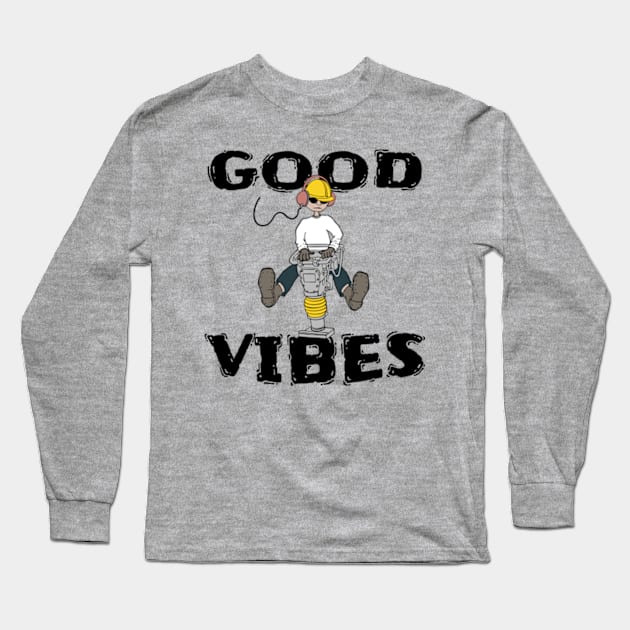 Good Vibes Construction Worker Long Sleeve T-Shirt by atomguy